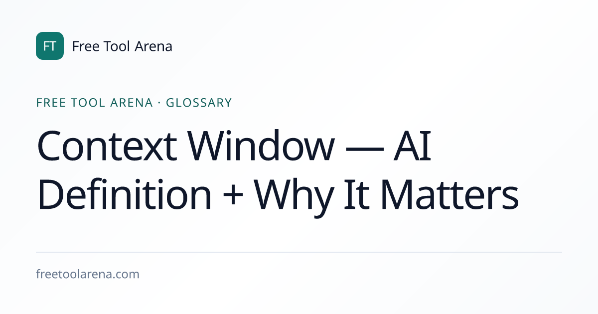 Context Window — AI Definition + Why It Matters | Free Tool Arena