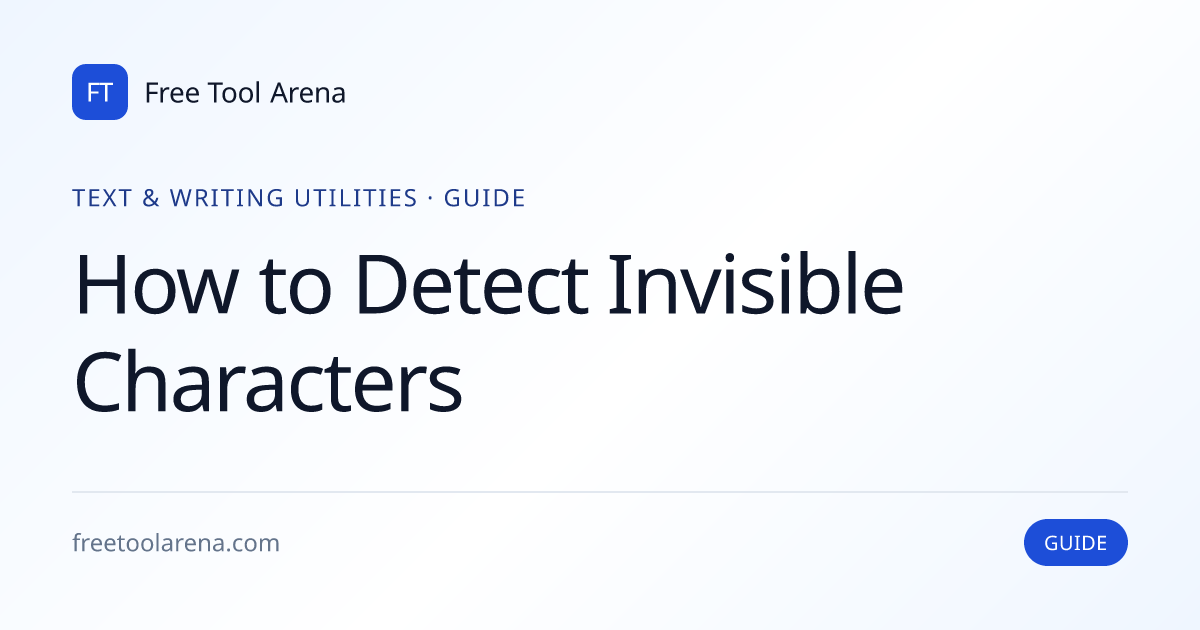 Detect Invisible Characters: ZWJ, BOM, and NBSP | Free Tool Arena