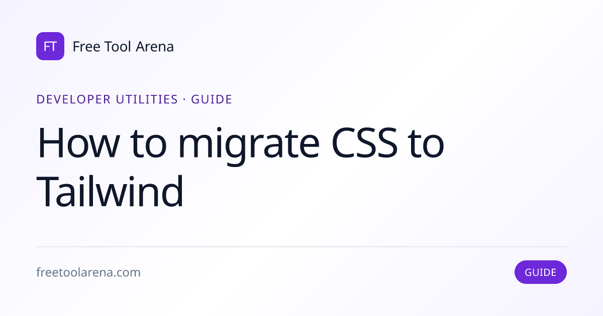 Migrate CSS to Tailwind Swiftly With Proven Strategies | Free Tool Arena