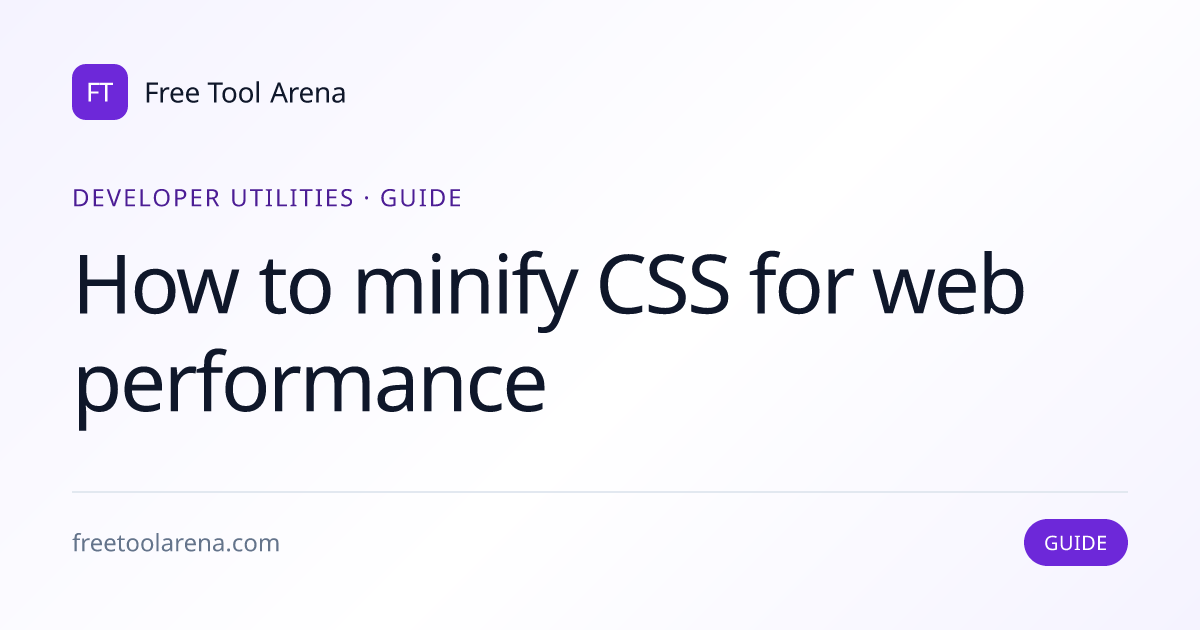 Minify CSS — Performance Wins Beyond Compression | Free Tool Arena