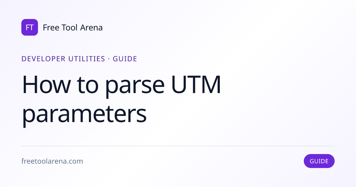 Decode UTM Parameters From Any URL Instantly | Free Tool Arena