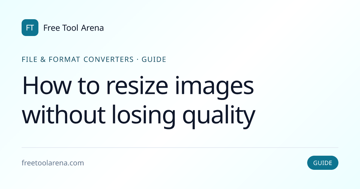 How to Resize Images Without Losing Quality | Free Tool Arena