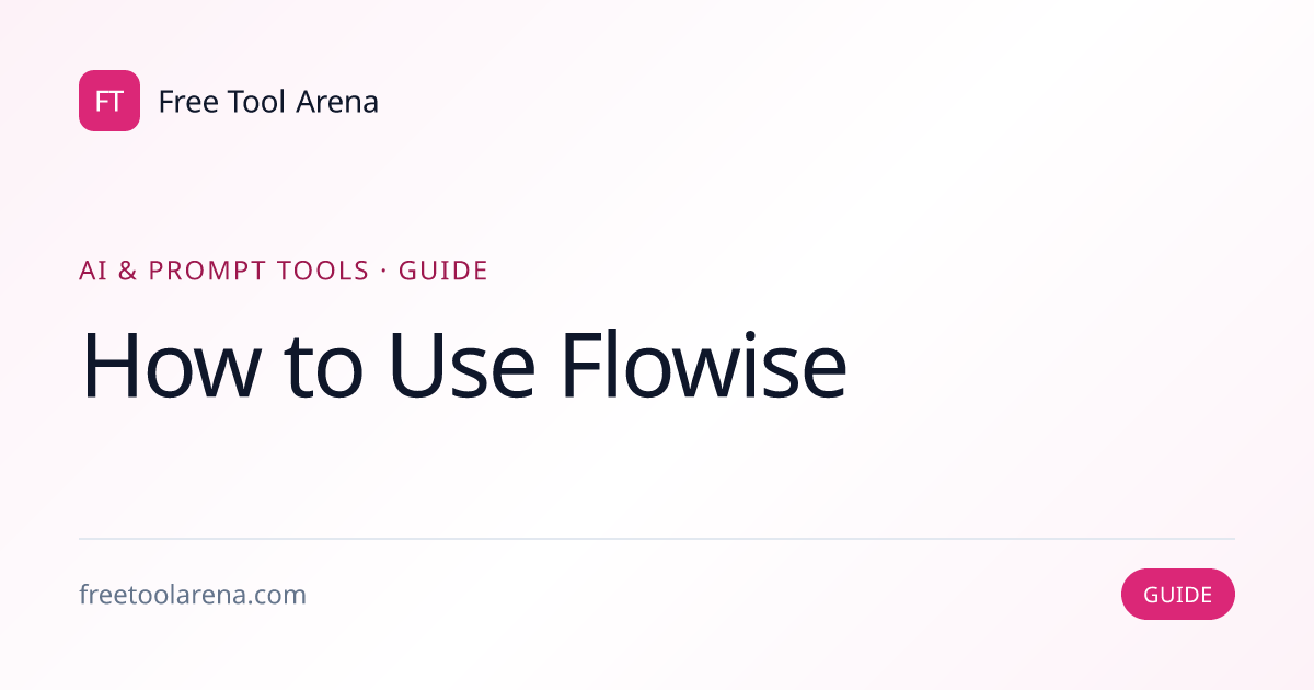 How to Use Flowise — Visual LLM Flow Builder | Free Tool Arena