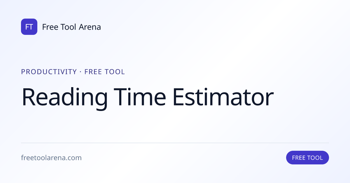 Estimate Reading Time Instantly — Paste & Go | Free Tool Arena