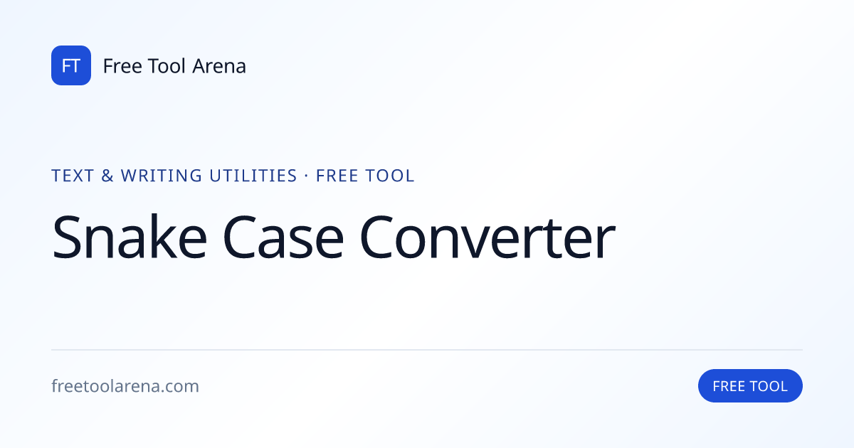 Convert Text to snake_case Instantly | Free Tool Arena