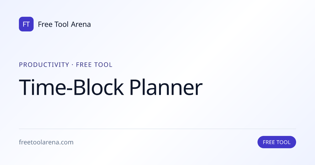 Plan Your Time-Blocked Day Instantly | Free Tool Arena